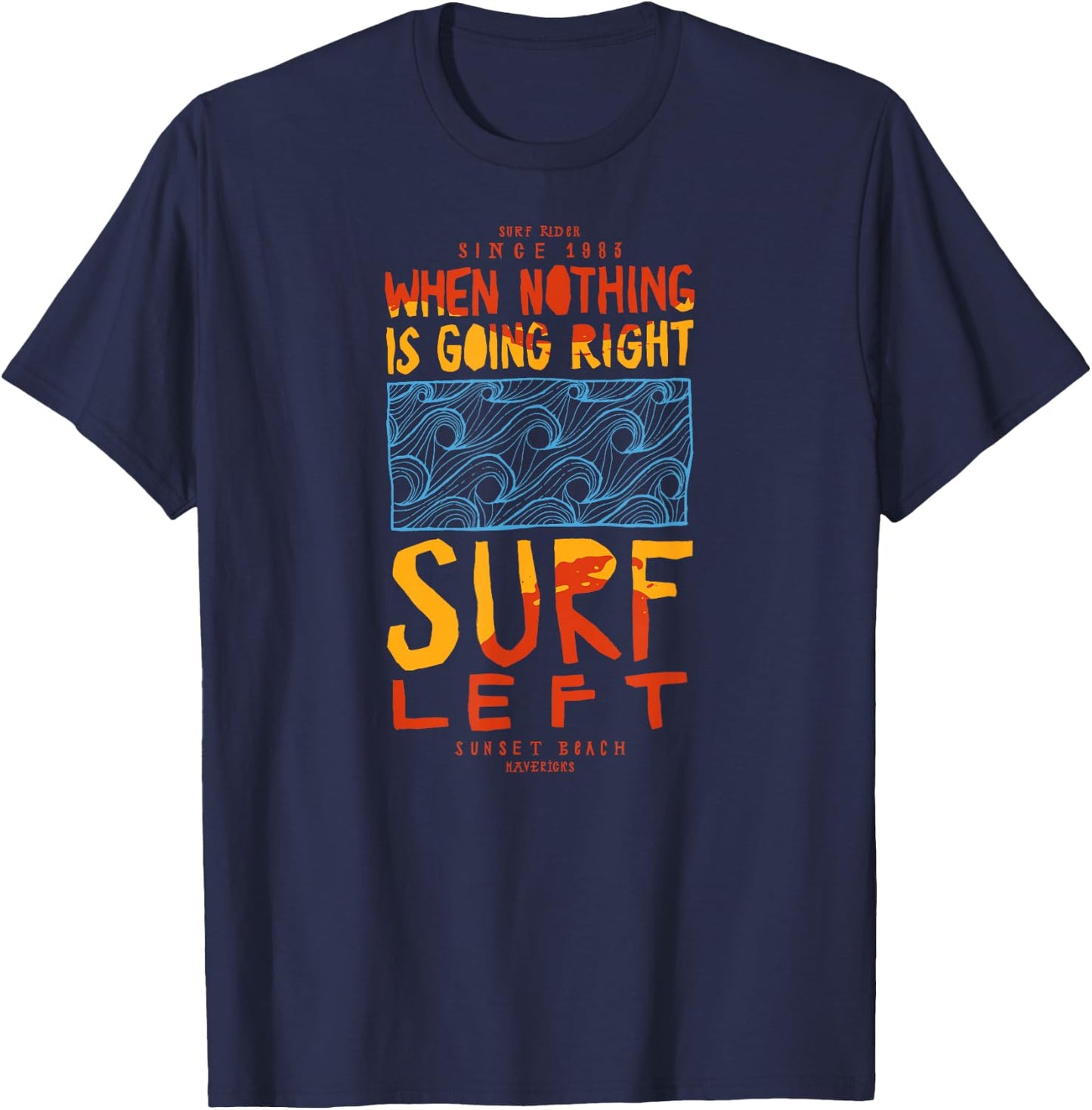 When Nothing Is Going Right - Surf left. Surfing waves . T-Shirt - T-Shirt | Navy