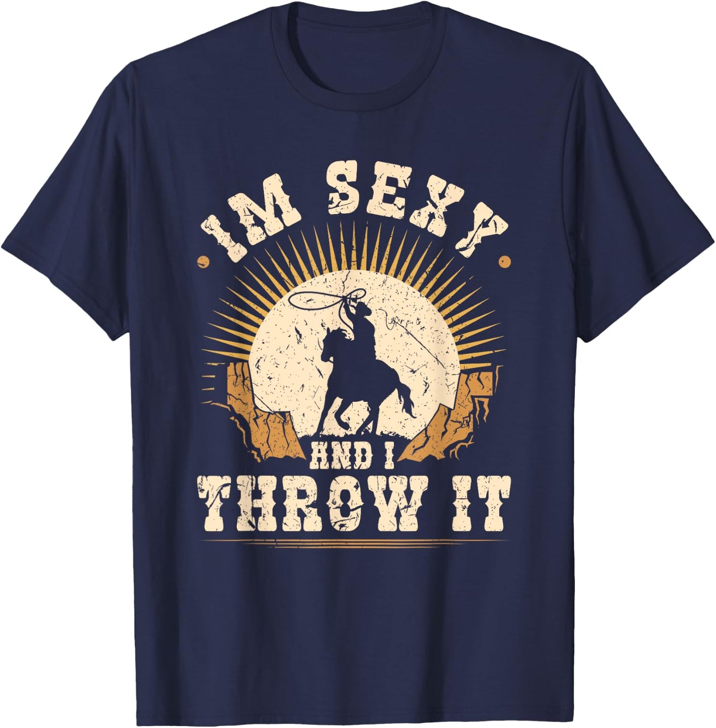 Team Roping Im Sexy And I Throw It Cowboy Rodeo Calf Roping T-Shirt - T-Shirt | Navy