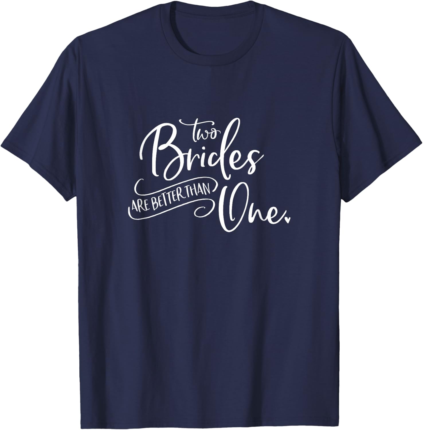 Two Brides Are Better Than One Shirt T-Shirt - T-Shirt | Navy