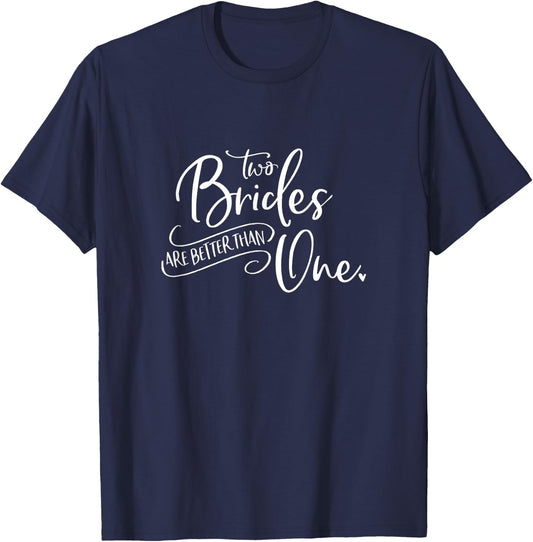 Two Brides Are Better Than One Shirt T-Shirt - T-Shirt | Navy