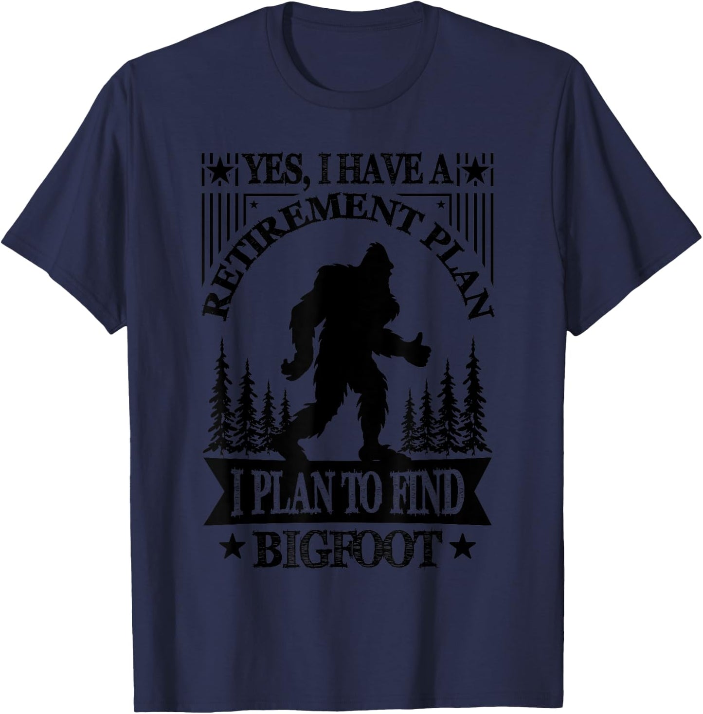 Bigfoot Retirement Plan Saying Funny Sasquatch Silhouette T-Shirt - T-Shirt | Navy