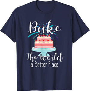 Bake The World A Better Place Cute Cake Baking Gift Ideas T-Shirt - T-Shirt | Navy