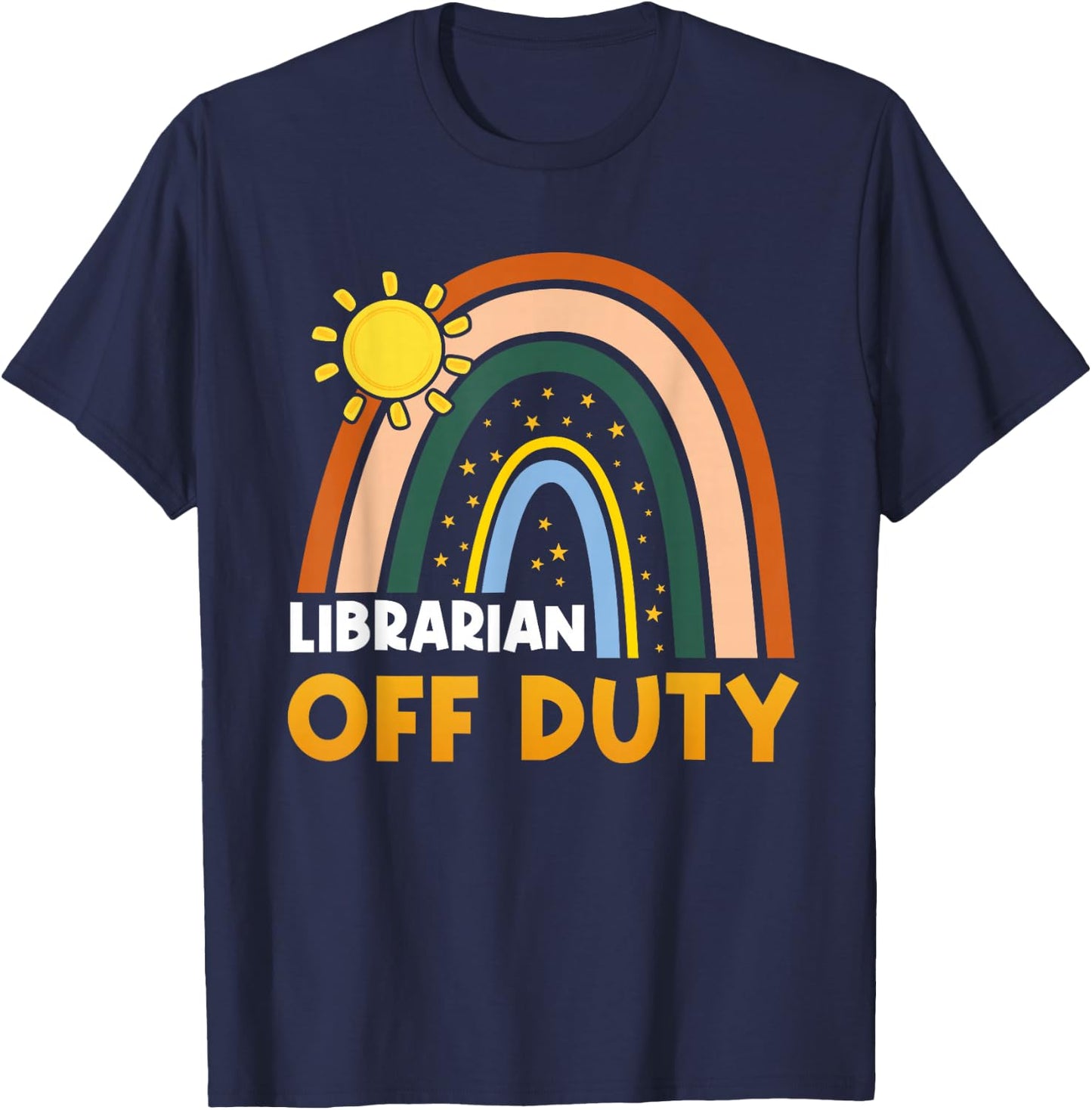 Rainbow Librarian Off Duty Happy Last Day Of School Summer T-Shirt - T-Shirt | Navy