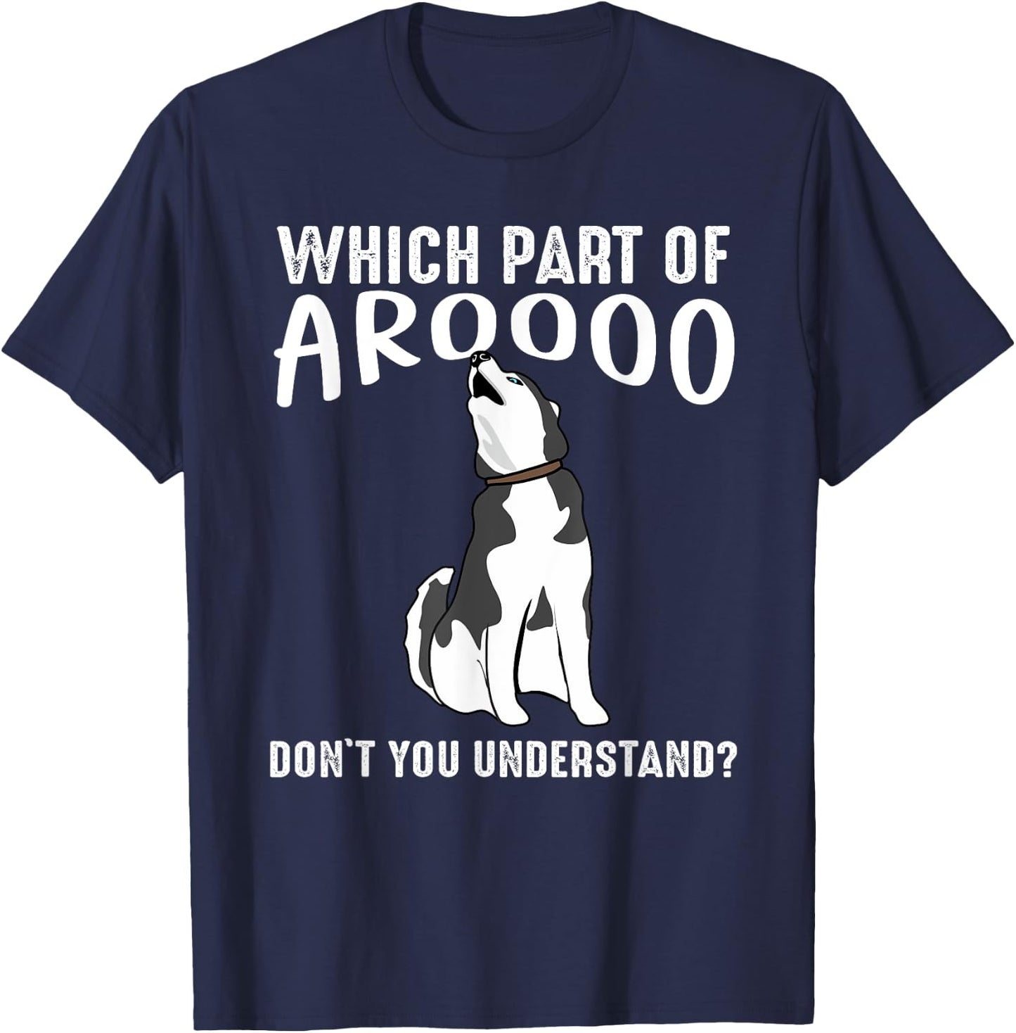 Which Part Of Aroooo Don't You Understand Siberian Husky Dog T-Shirt - T-Shirt | Navy