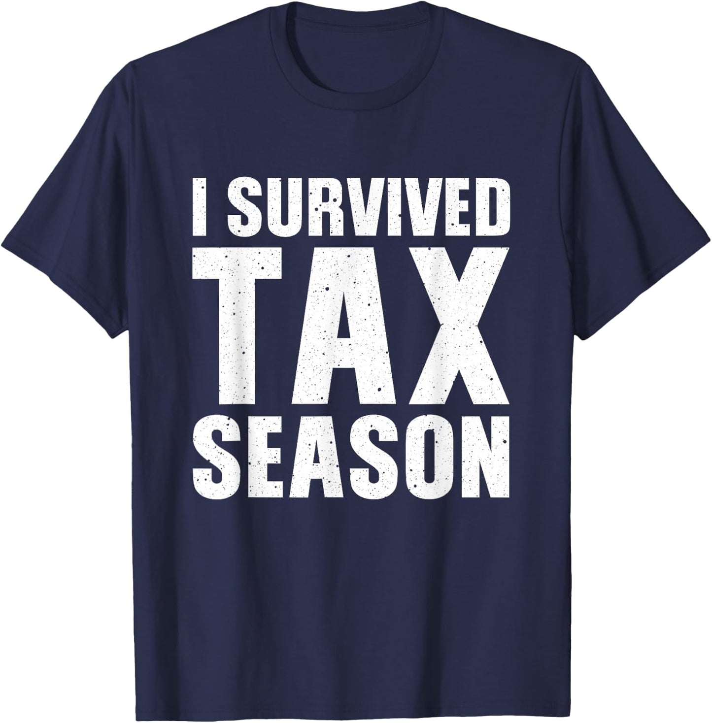 Funny I Survived Tax Season Accounting Accountant Men Women T-Shirt - T-Shirt | Navy
