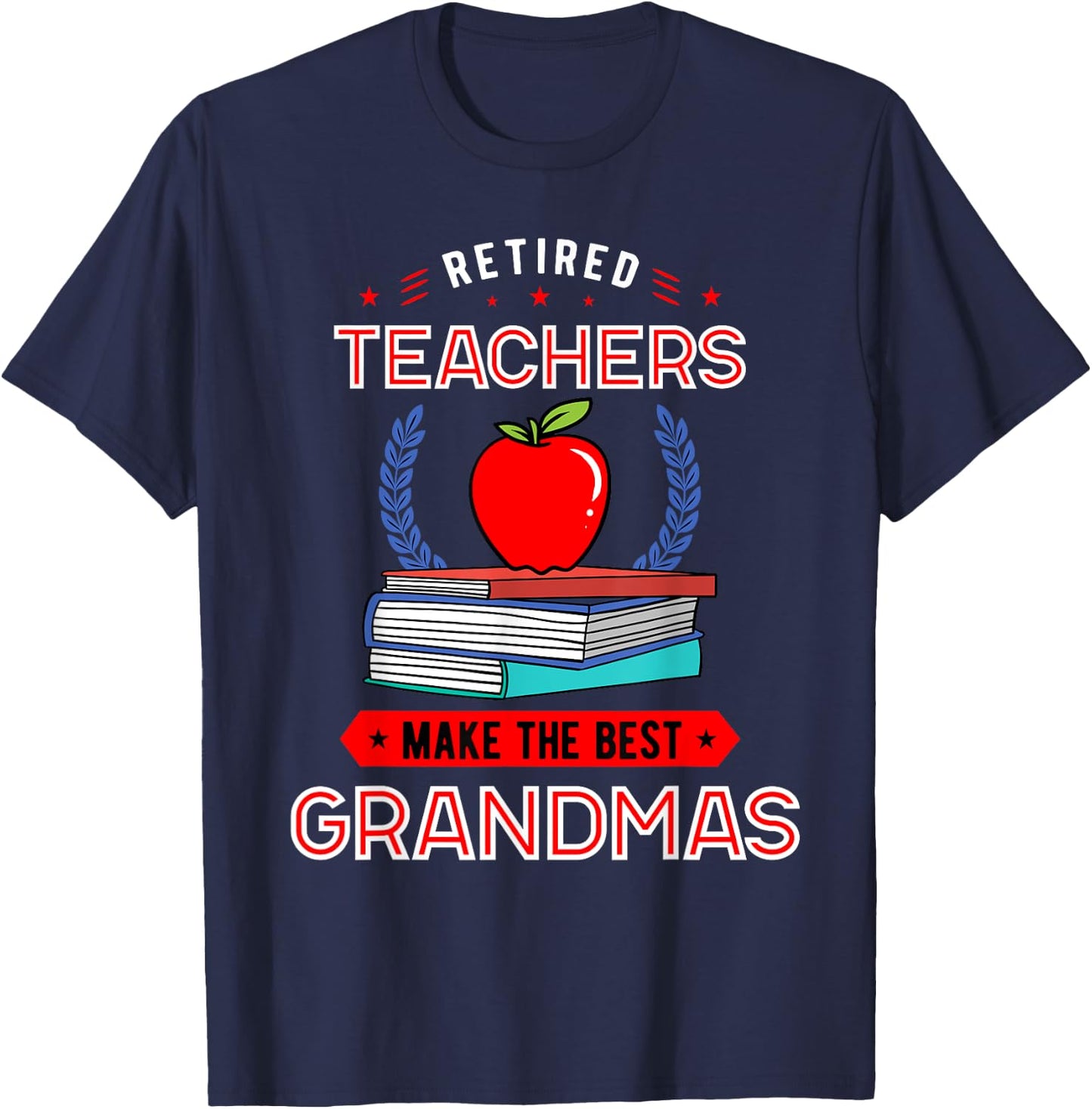 Retired Teachers Make The Best Grandmas Retirement T-Shirt - T-Shirt | Navy