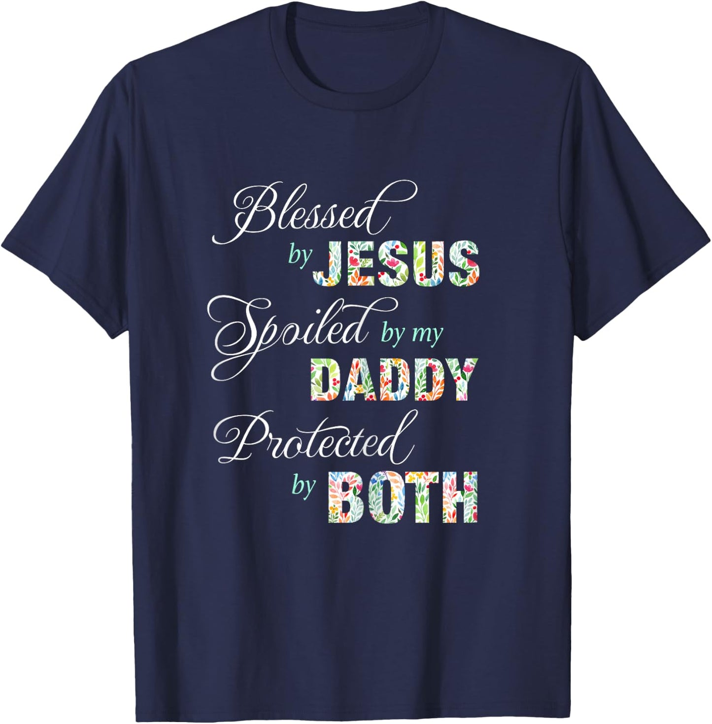 Blessed By Jesus Spoiled By My Daddy Protected Both Gift T-Shirt - T-Shirt | Navy