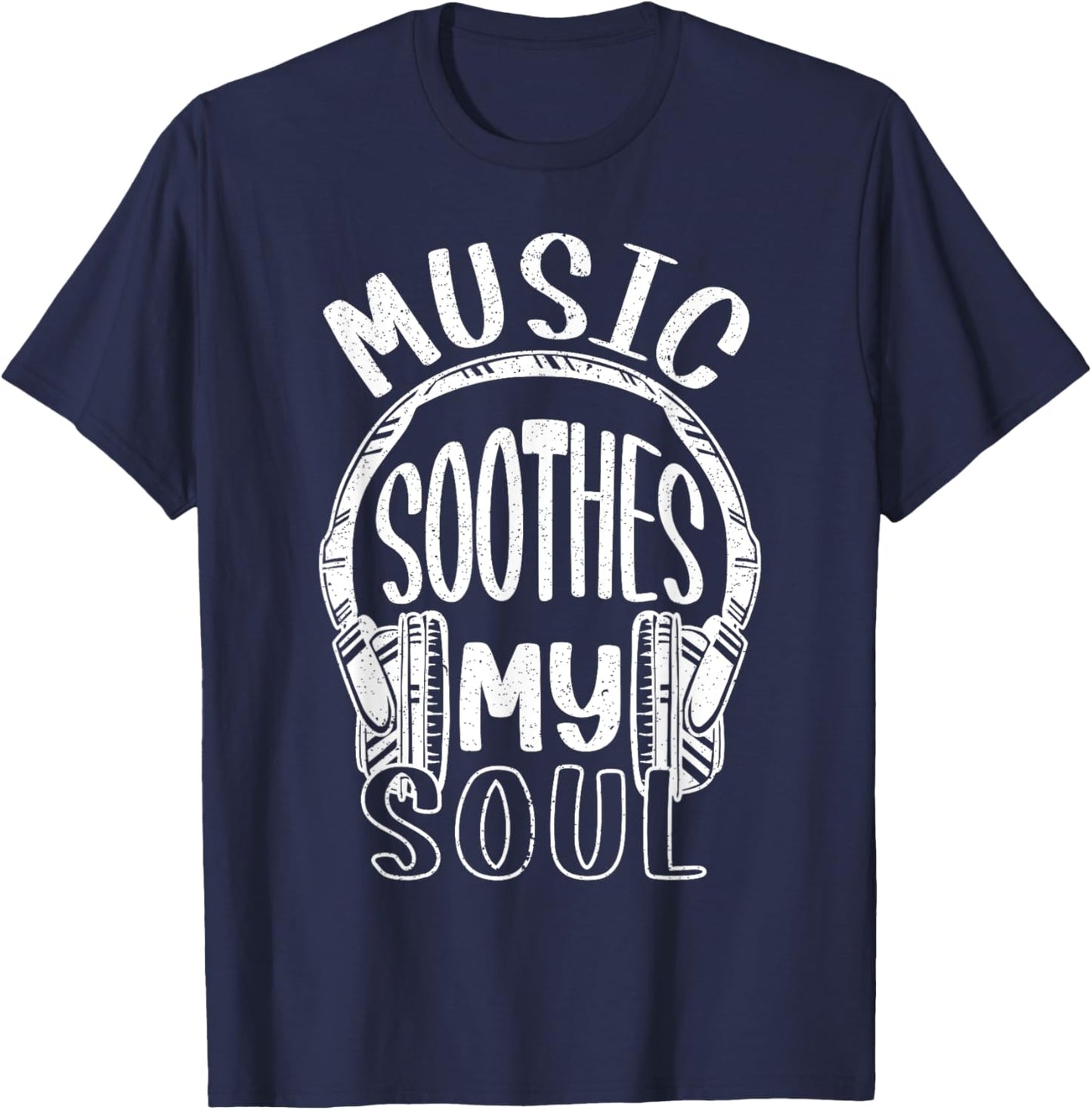 Music Soothes My Soul Musican Song Writer Composer Headphone T-Shirt - T-Shirt | Navy