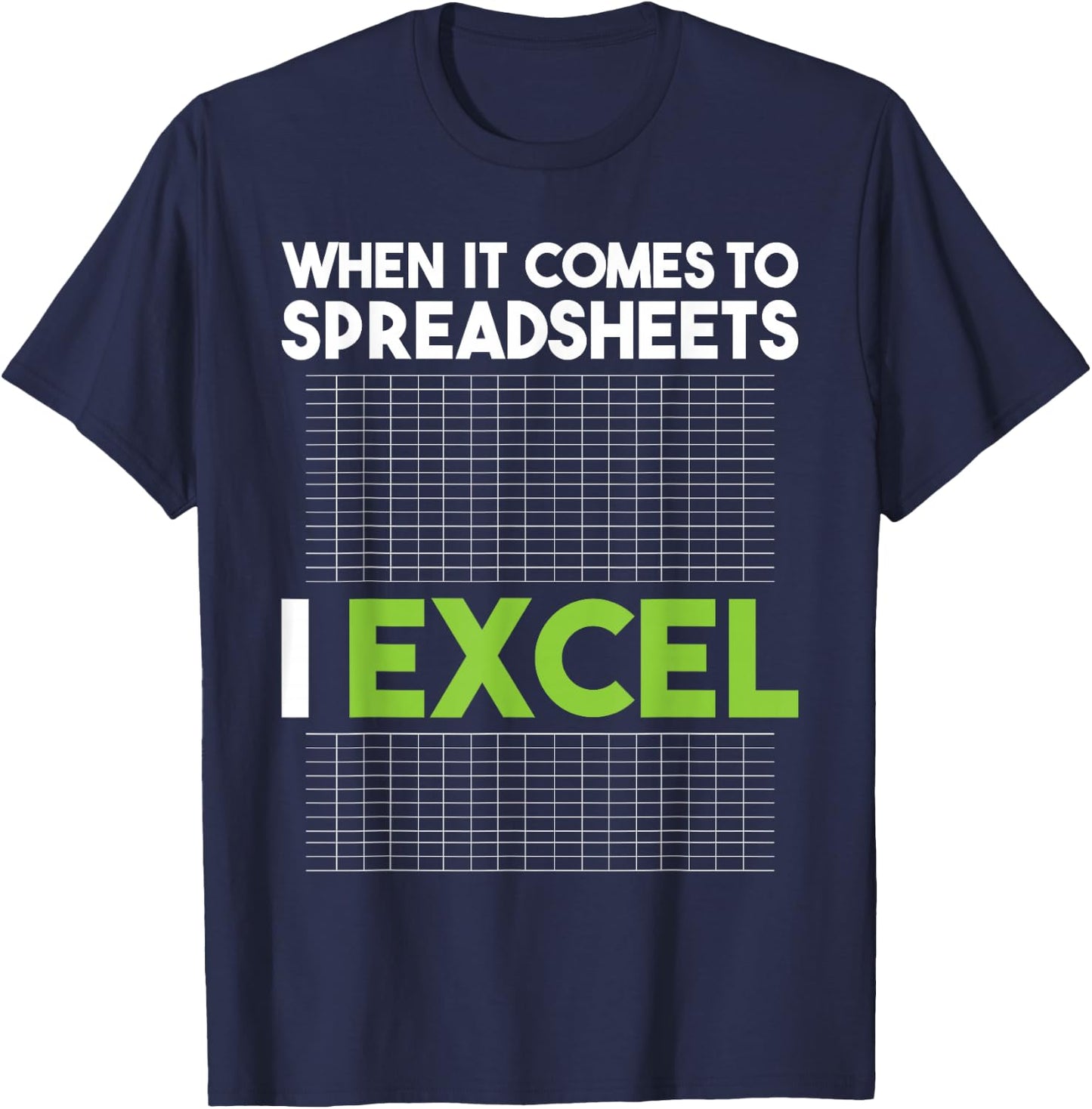 When It Comes To Spreadsheets I Excel - Accounting Auditing T-Shirt - T-Shirt | Navy