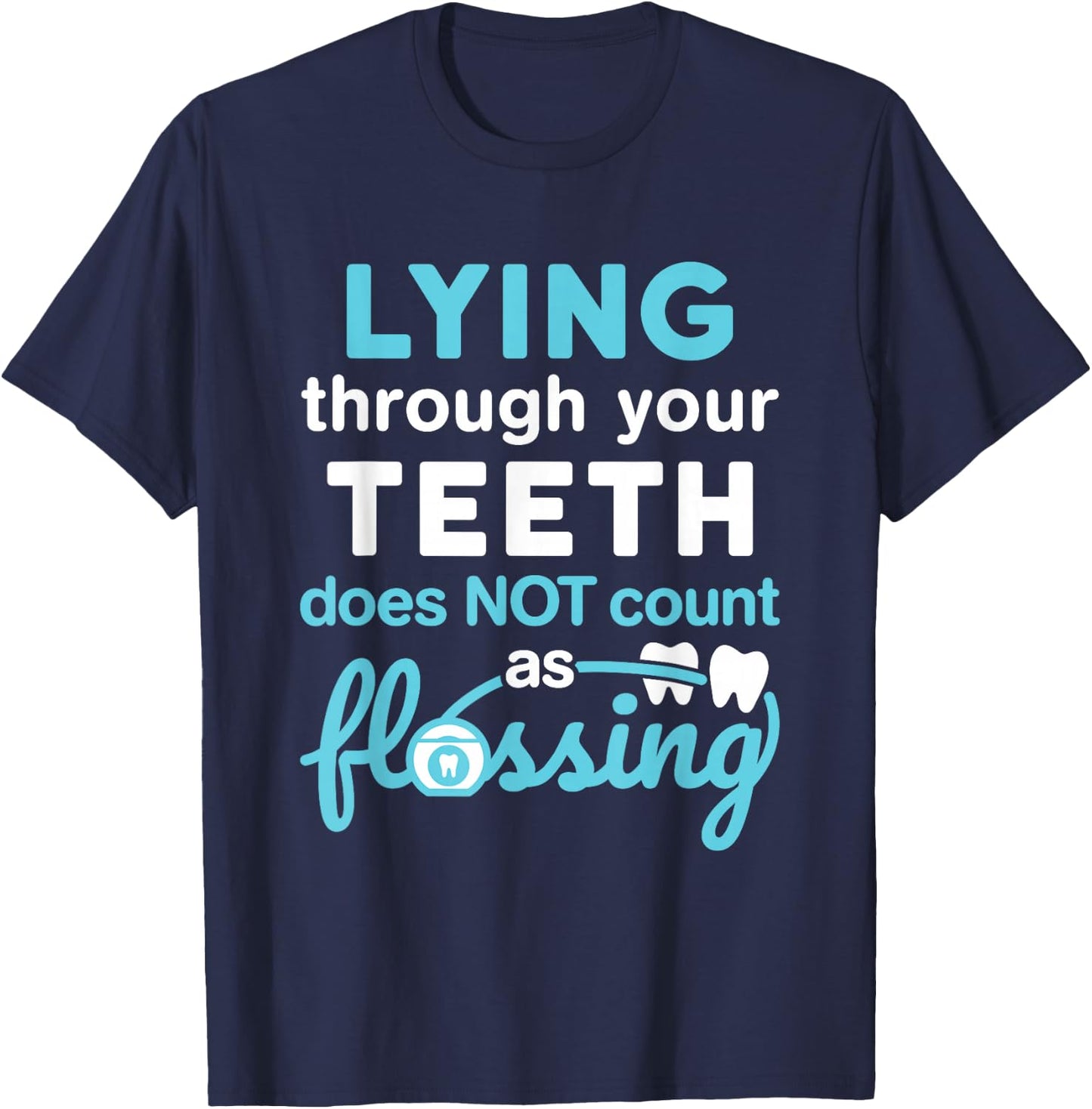 Lying Through Your Teeth Does Not Count as Flossing RDH T-Shirt - T-Shirt | Navy