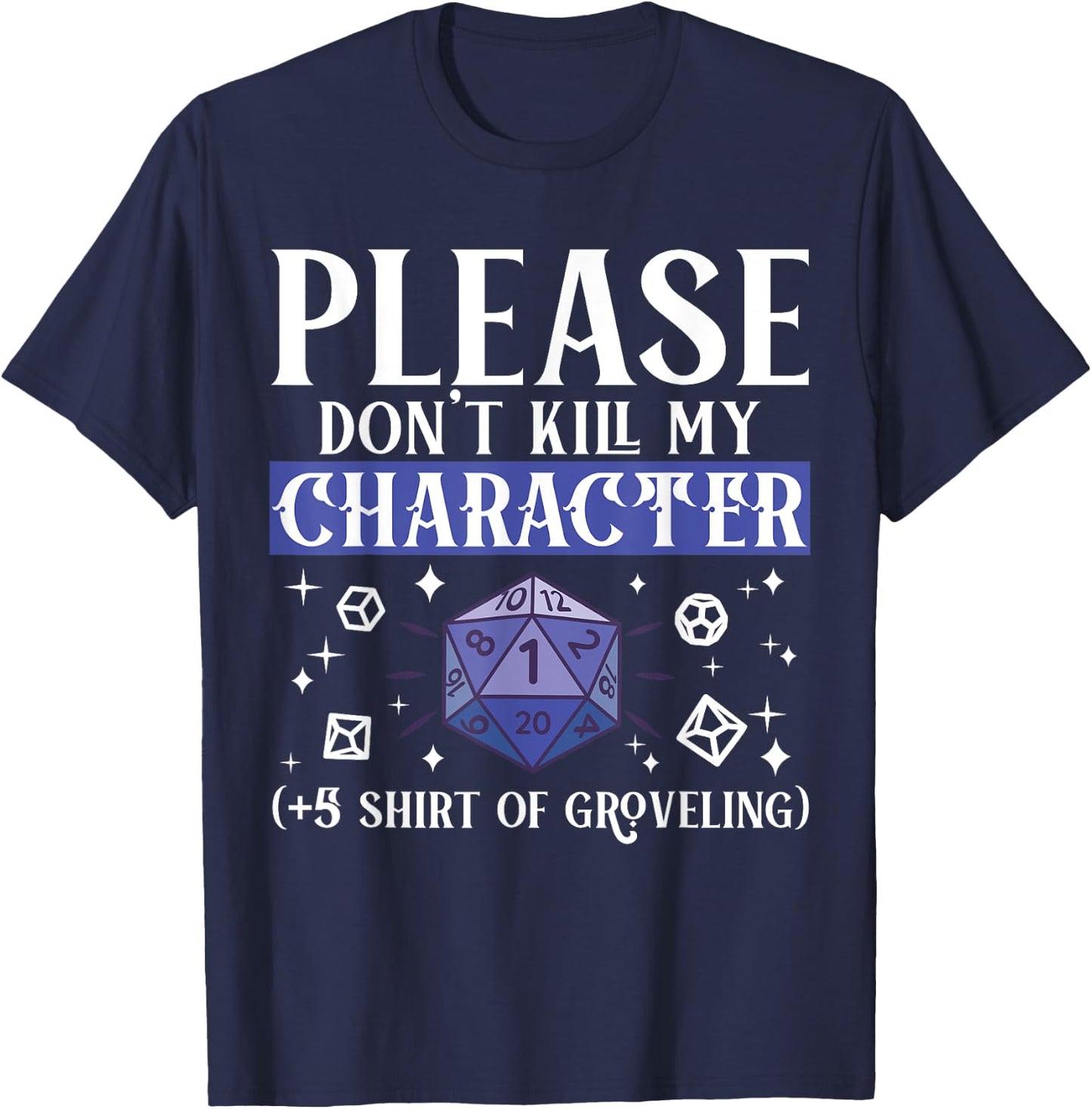 Please Don't Kill My Character +5 Groveling Natural D20 Dice T-Shirt - T-Shirt | Navy
