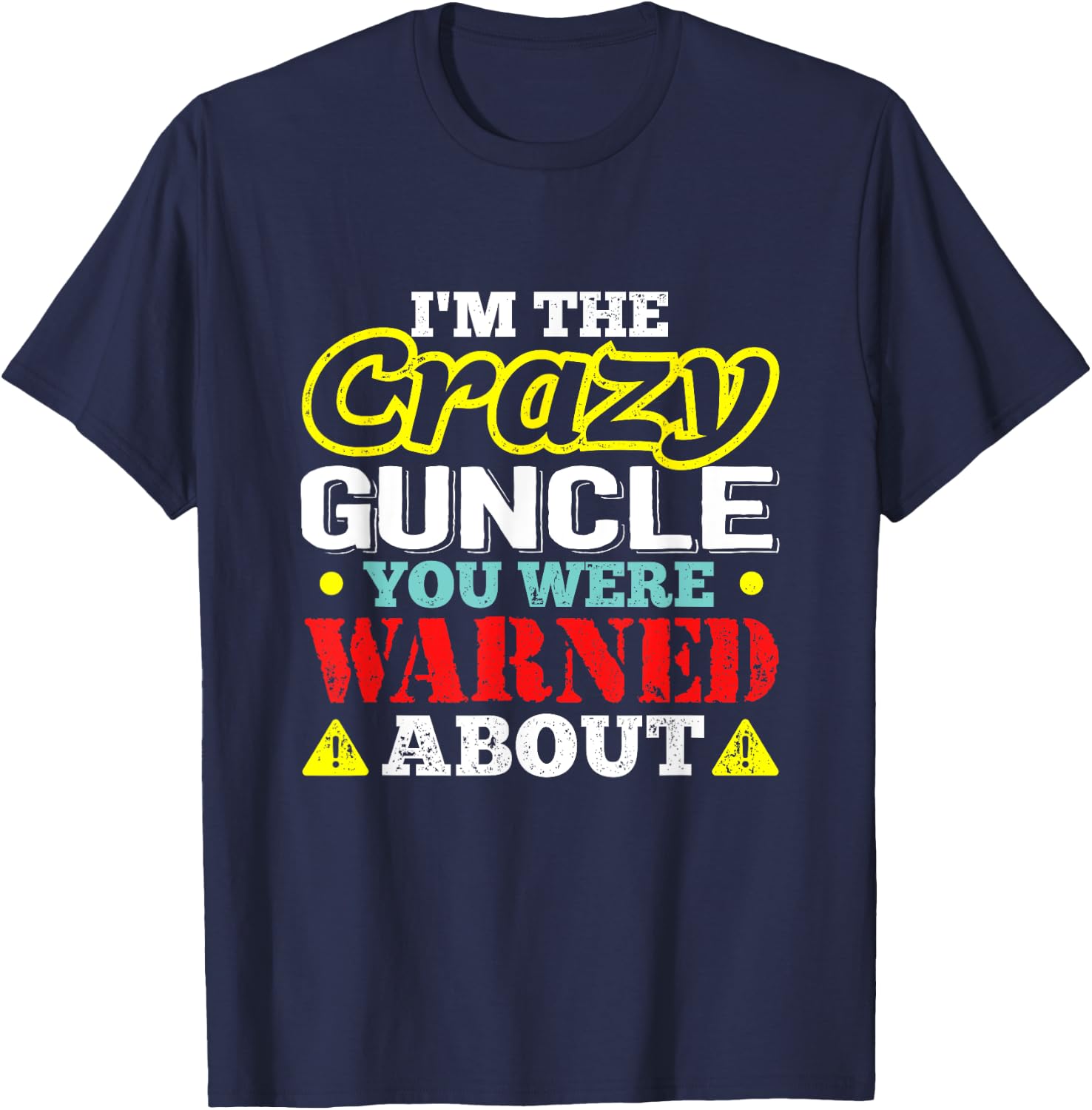 I'm The Crazy Guncle You Were Warned About T-Shirt - T-Shirt | Navy