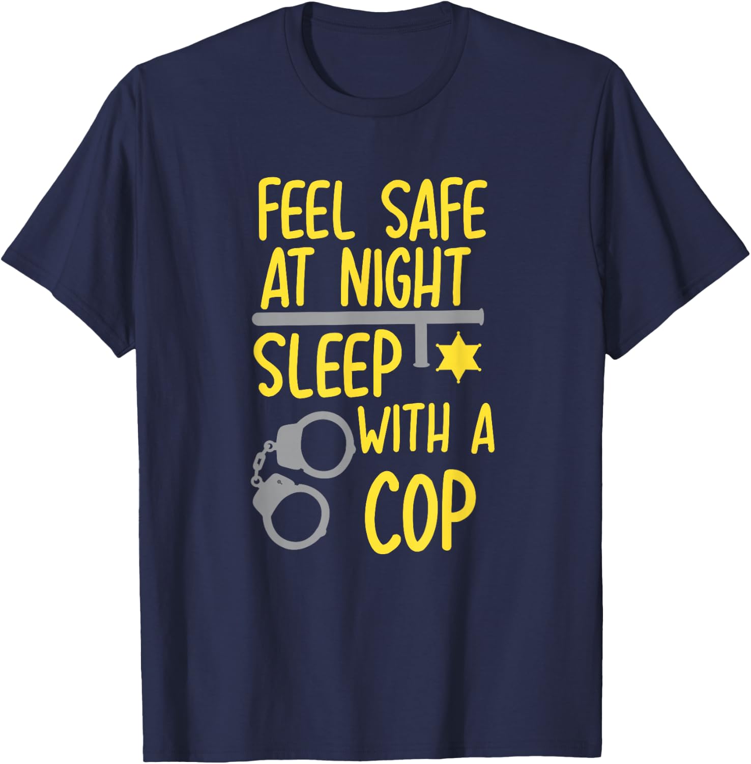 Feel Safe At Night Sleep With A Cop For Policeman T-Shirt - T-Shirt | Navy
