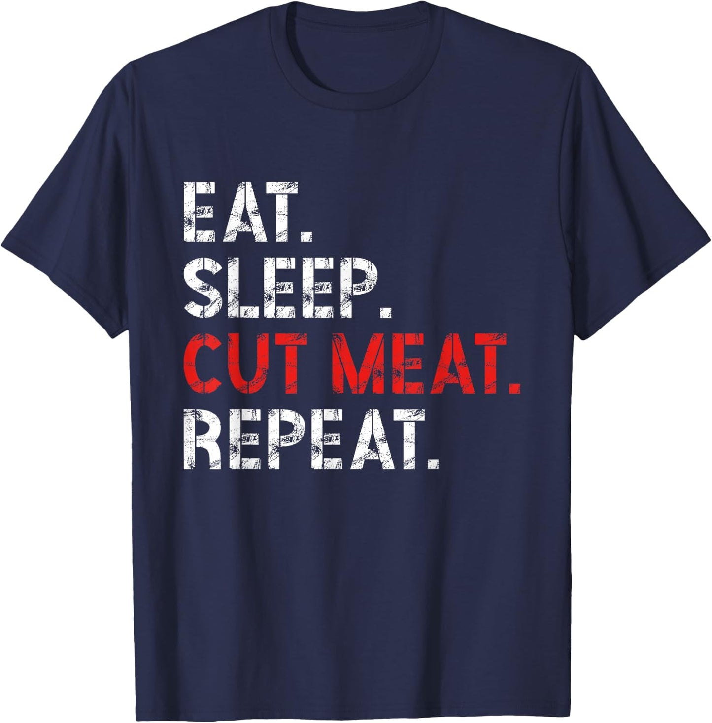 Eat Sleep Cut Meat Repeat Meat Lover Butcher Men T-Shirt - T-Shirt | Navy