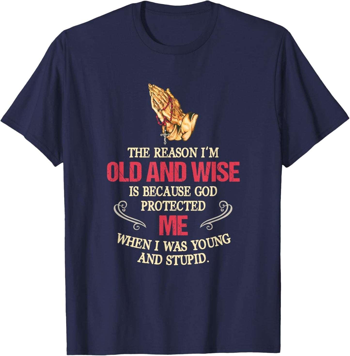 The Reason I'm Old And Wise Is Because God Protected Me T-Shirt - T-Shirt | Navy