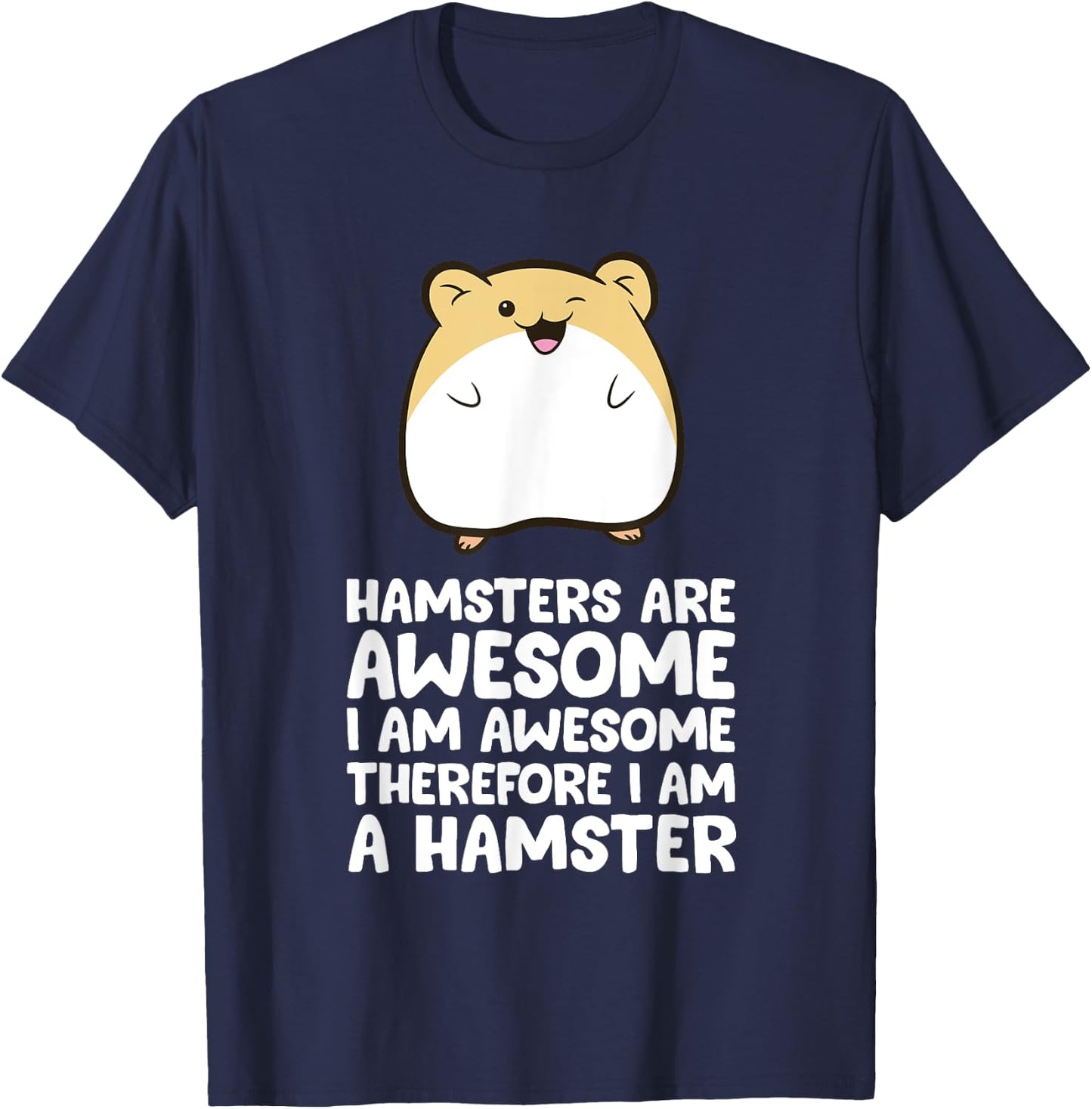 Hamsters Are Awesome I'm Awesome Therefore I am a Hamster T-Shirt - T-Shirt | Navy