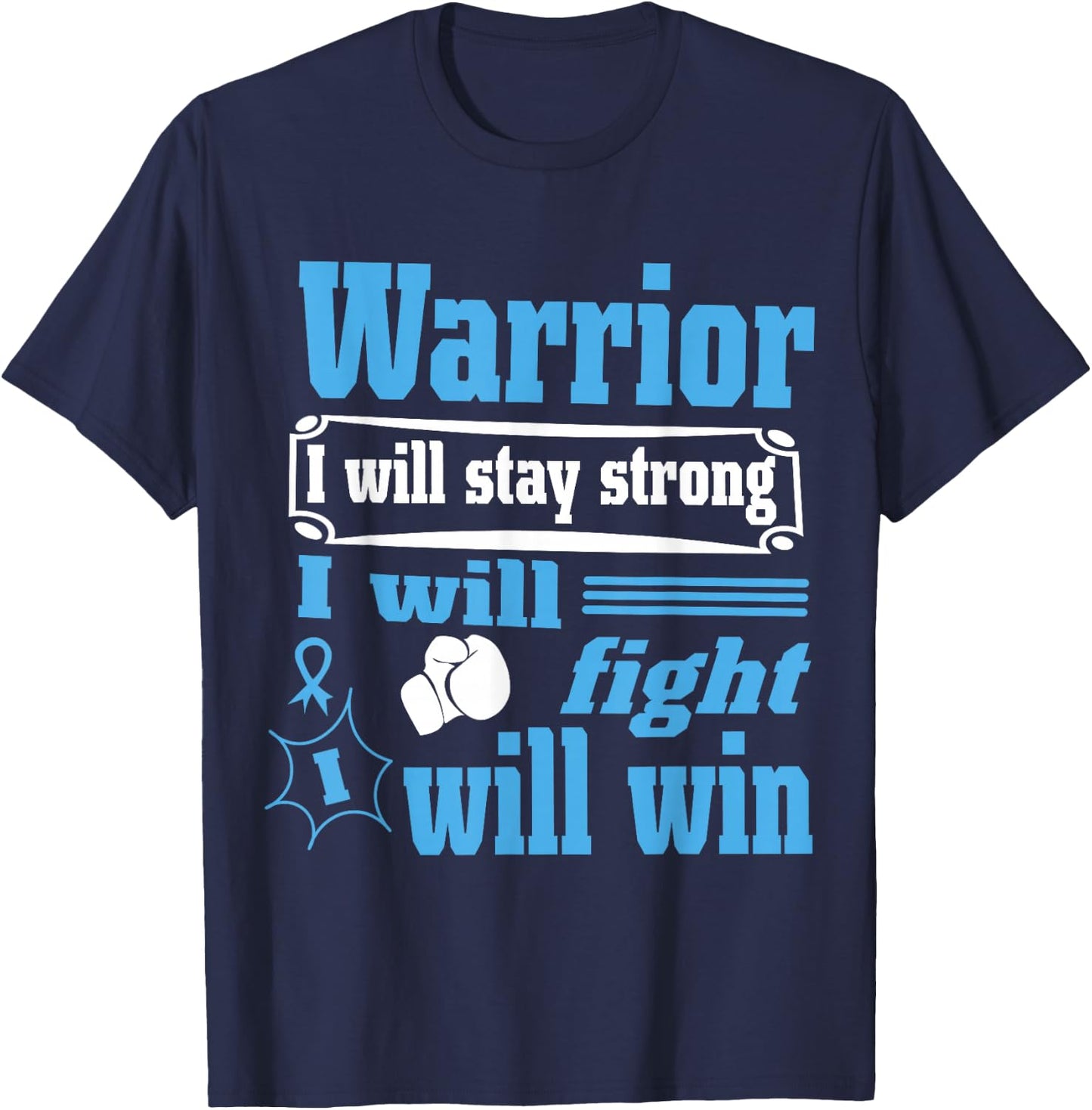 Prostate Cancer Warrior Will Stay Strong Will Fight Will Win T-Shirt - T-Shirt | Navy