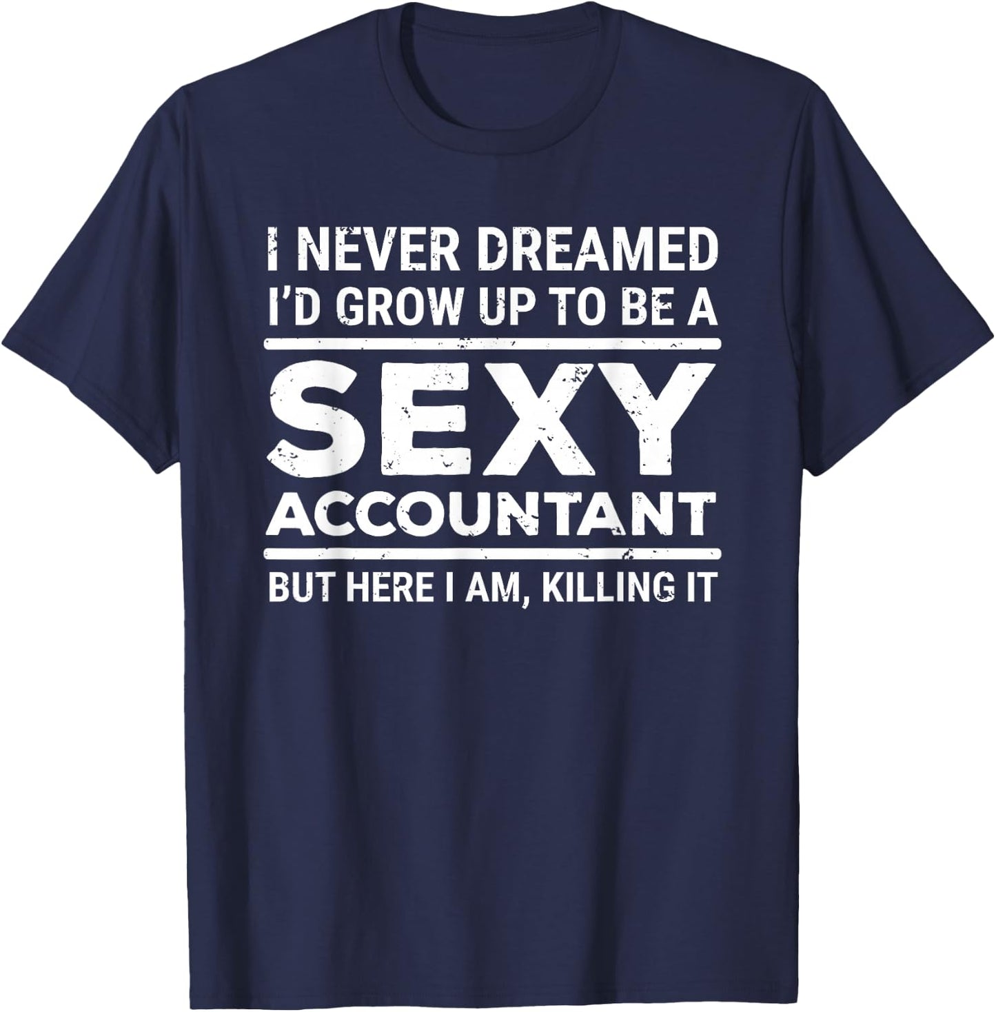 I Never Dreamed Sexy Accountant Funny Accounting T-Shirt - T-Shirt | Navy