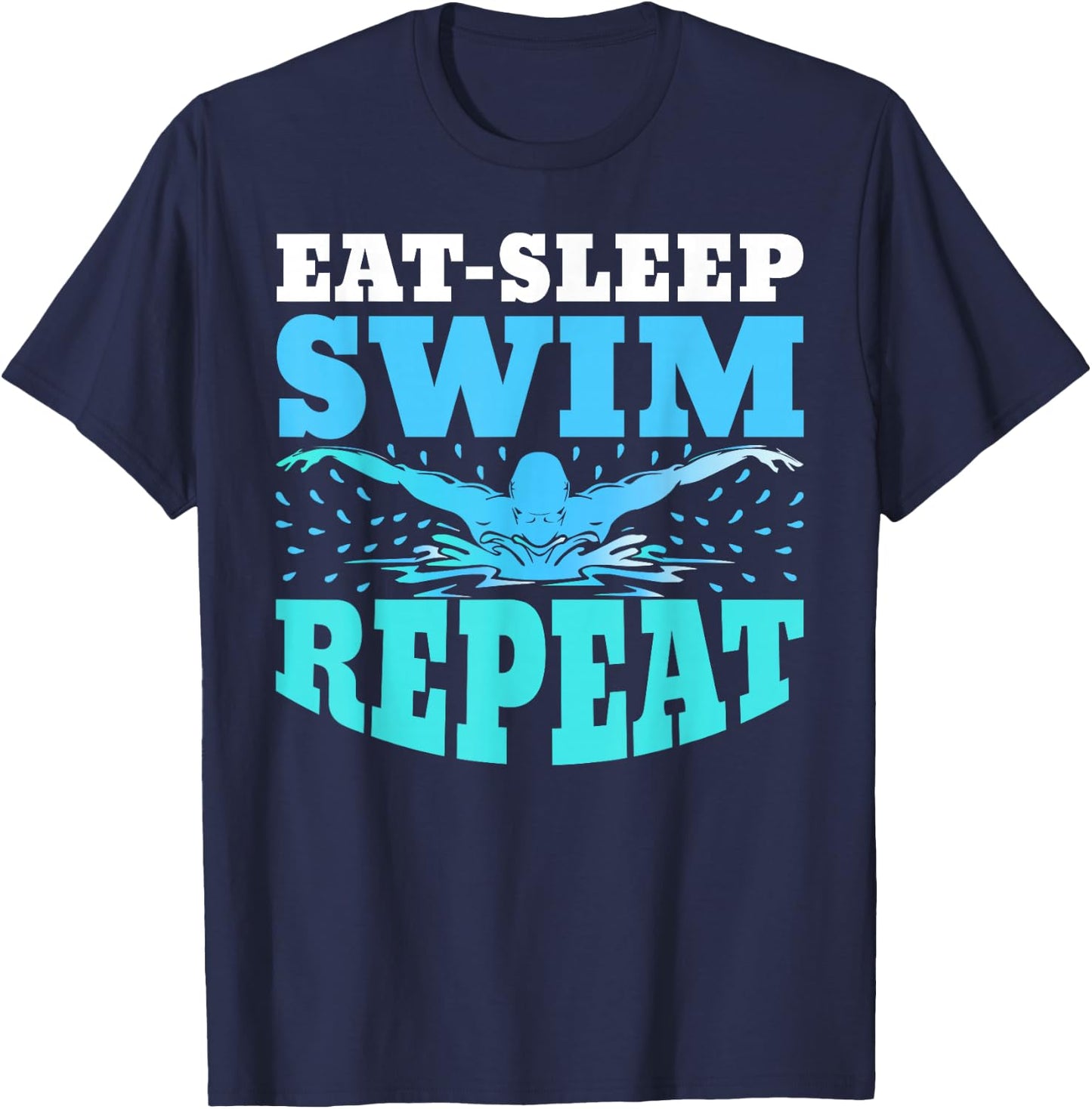 Eat Sleep Swim Repeat Swimming Swimmer Lover Athlete Coach T-Shirt - T-Shirt | Navy