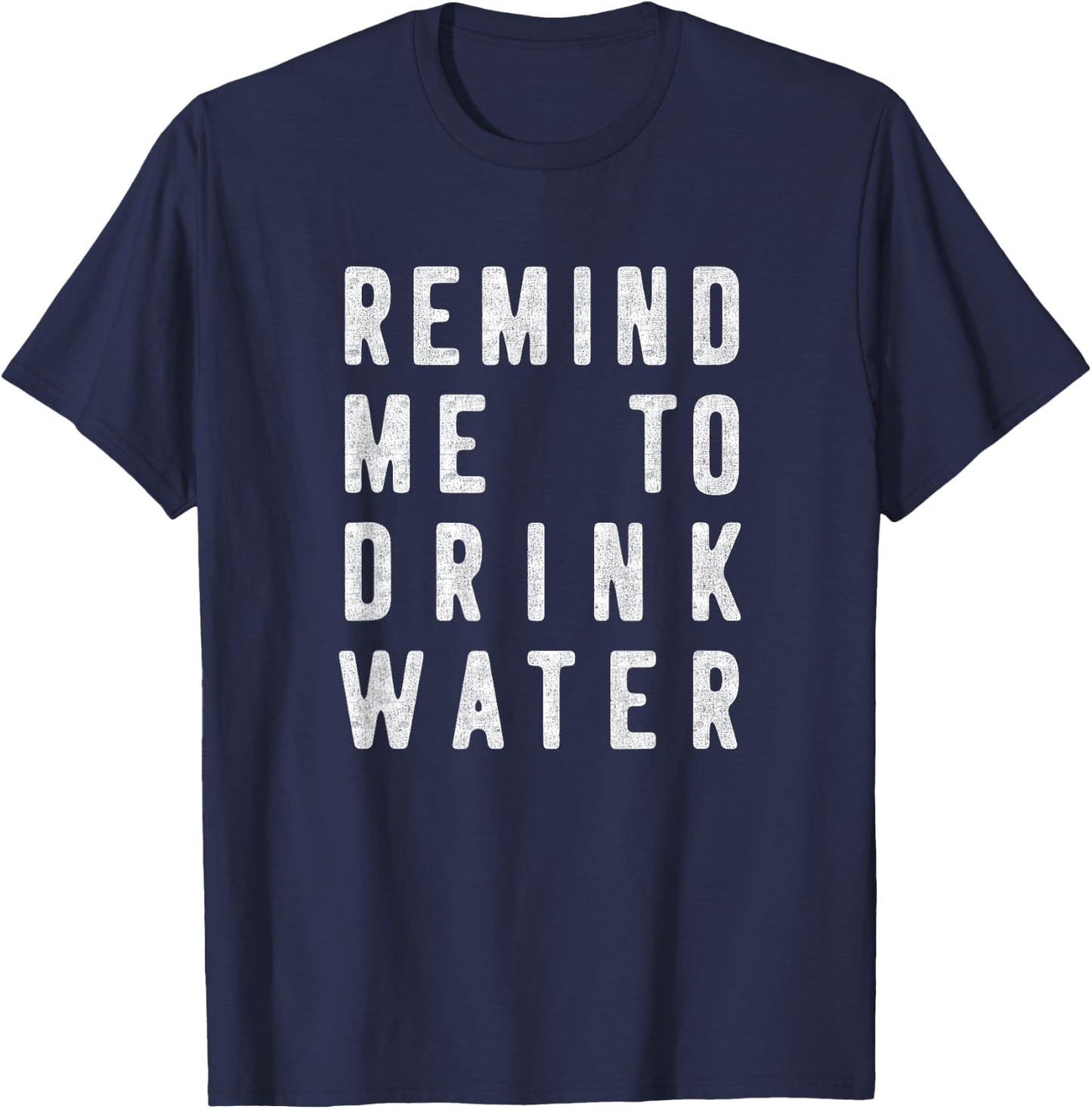 Funny Water Reminder Remind Me To Drink Water T-Shirt - T-Shirt | Navy