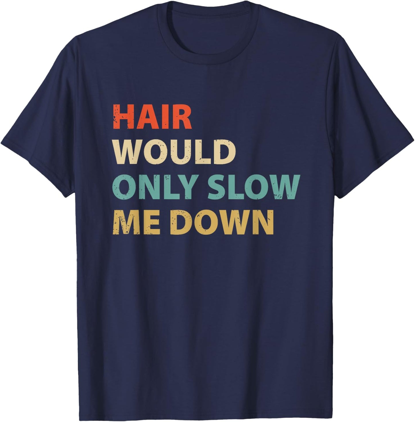 Funny Bald Pride Humor Hair Would Only Slow Me Down T-Shirt - T-Shirt | Navy