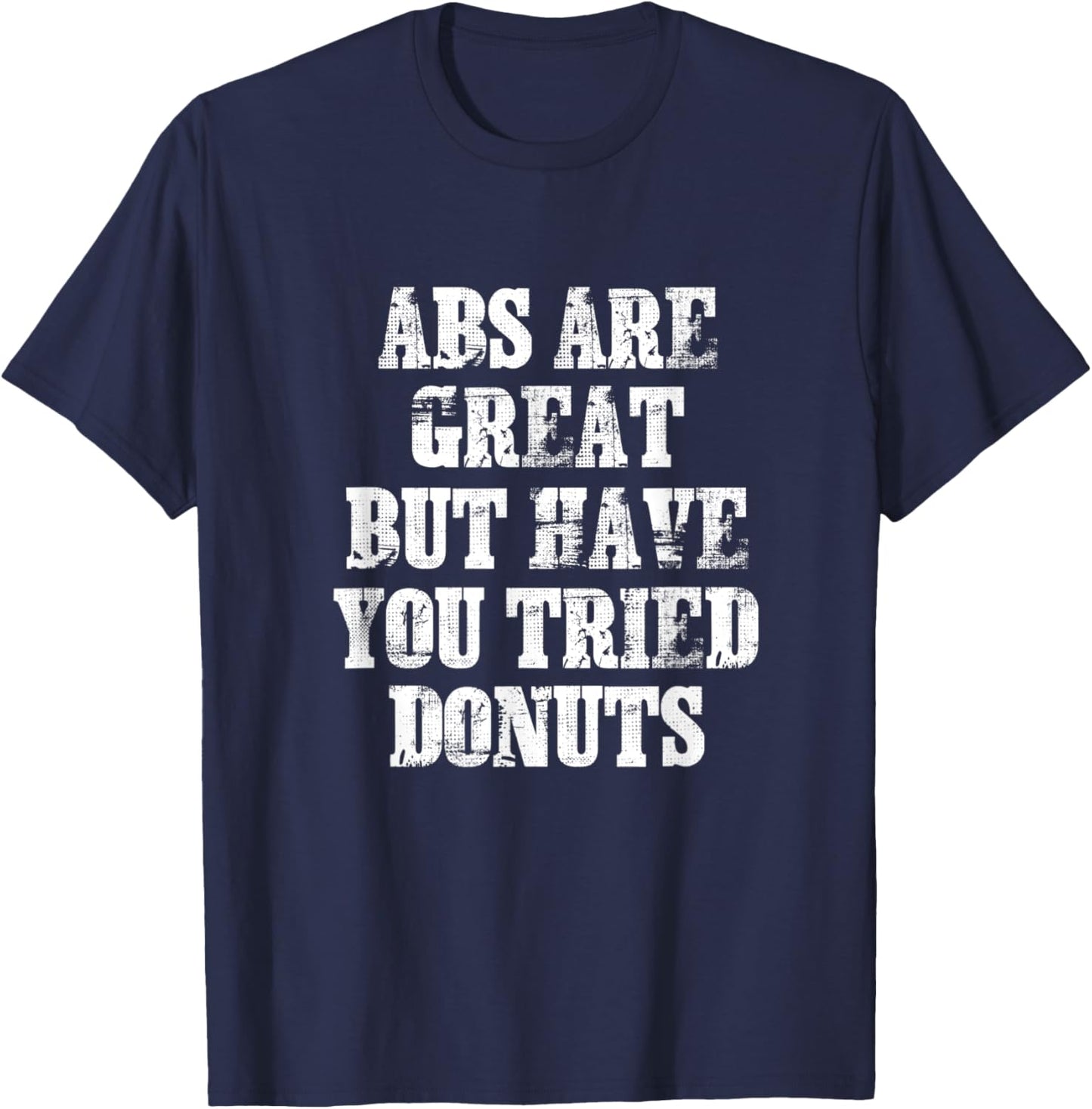 ABS Are Great But Have You Tried Donuts Six Pack Food Joke T-Shirt - T-Shirt | Navy