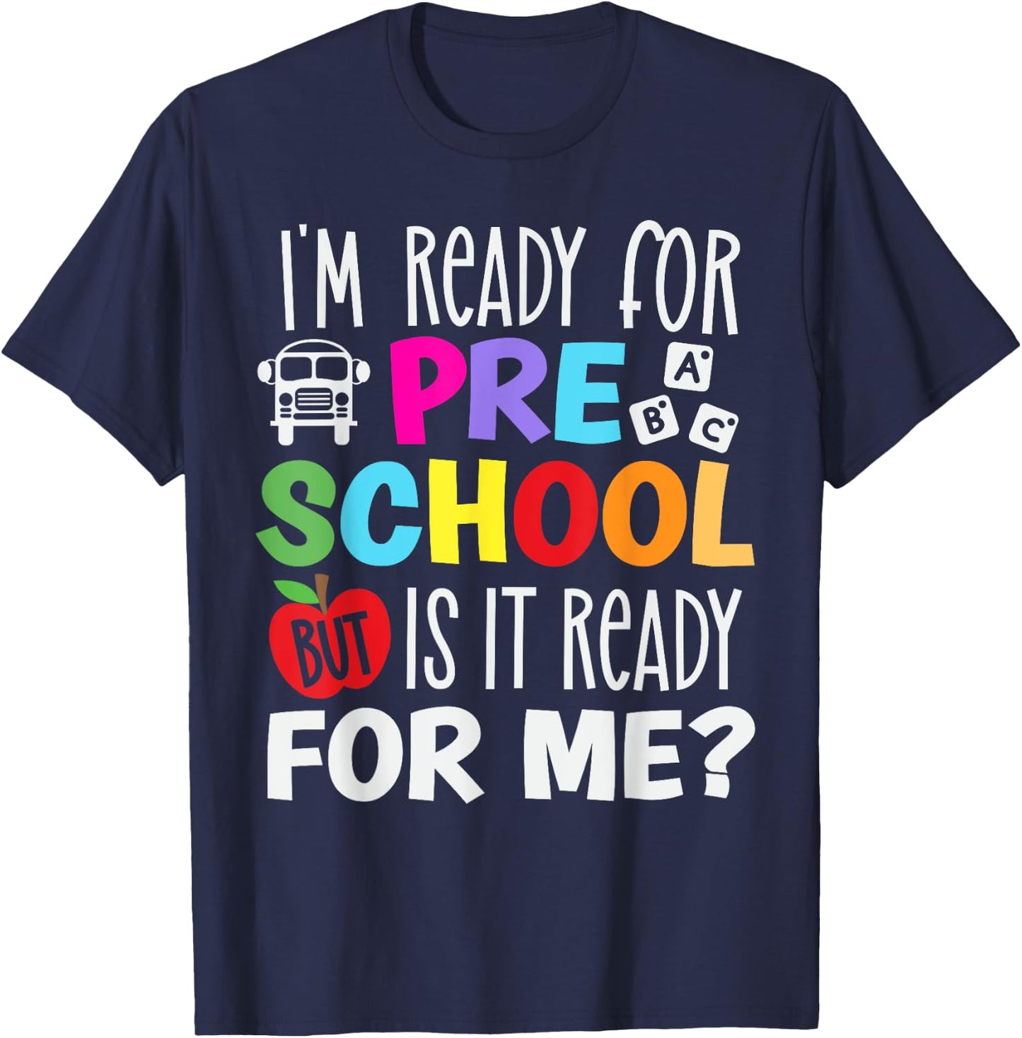 I am ready for preschool, But is it ready for me? T-Shirt - T-Shirt | Navy