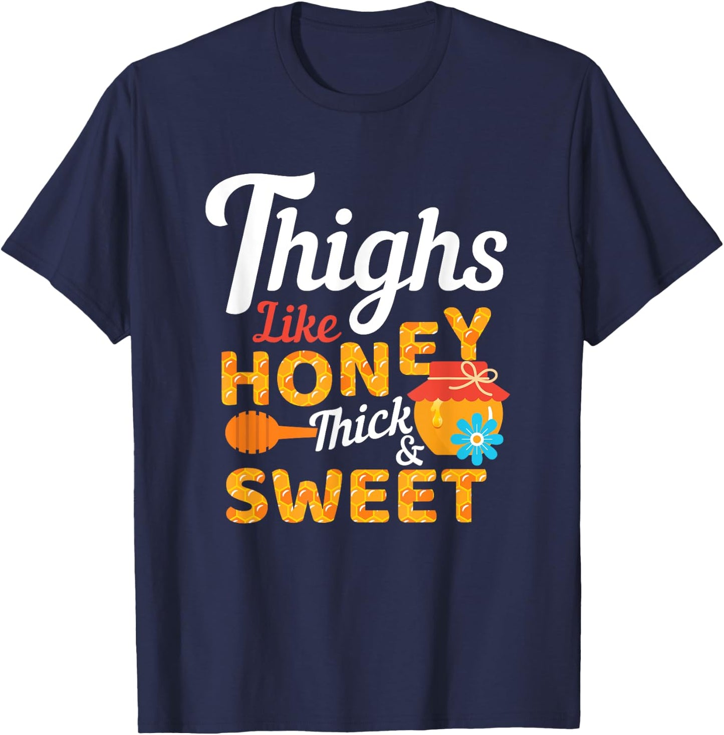 Thighs Like Honey Thick and Sweet Cute Funny Gift T-Shirt - T-Shirt | Navy