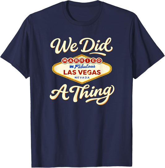 Vegas Wedding Married We Did a Thing Las Vegas Look T-Shirt - T-Shirt | Navy