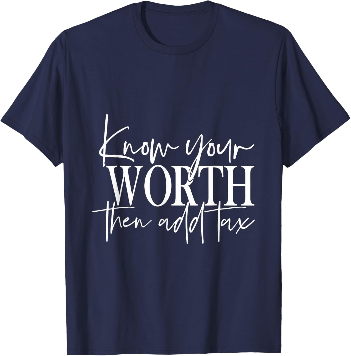 Know Your Worth Then Add Tax T-Shirt - T-Shirt | Navy