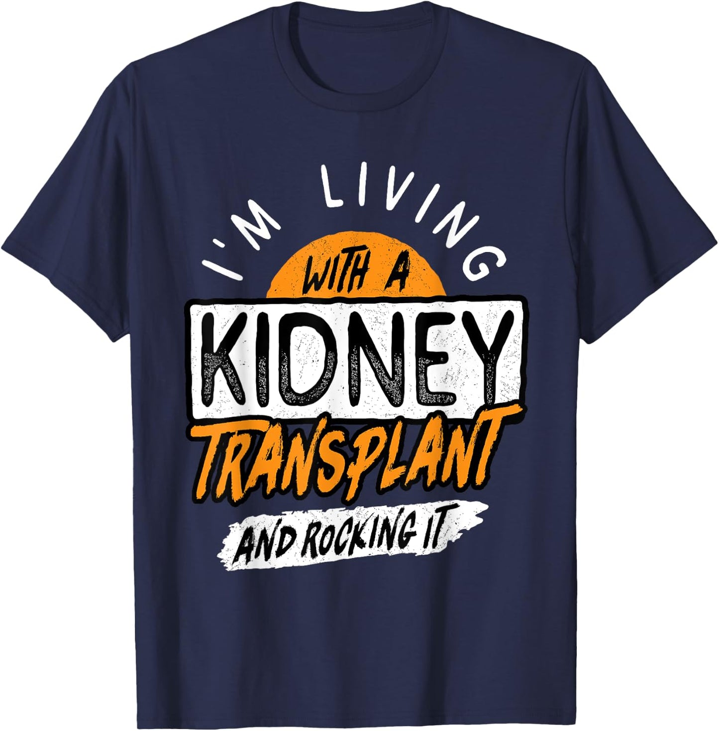 Living With A Kidney Transplant And Rocking It Organ Surgery T-Shirt - T-Shirt | Navy