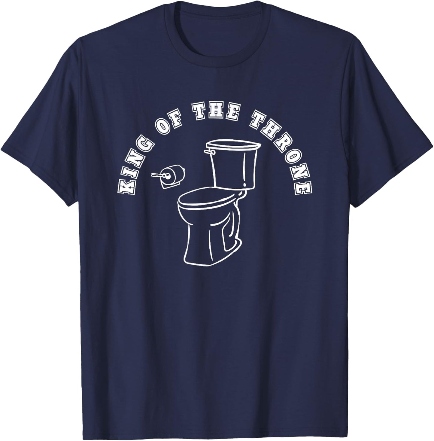 King of the Throne Toilet Joke Bathroom Poop Pee Humor T-Shirt - T-Shirt | Navy