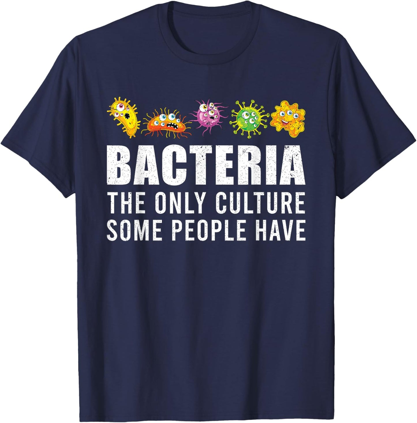 Bacteria, the only culture of some people, bacteria T-Shirt - T-Shirt | Navy