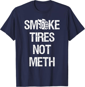 Smoke Tires Not Meth Funny Car Racing Mechanic T-Shirt - T-Shirt | Navy
