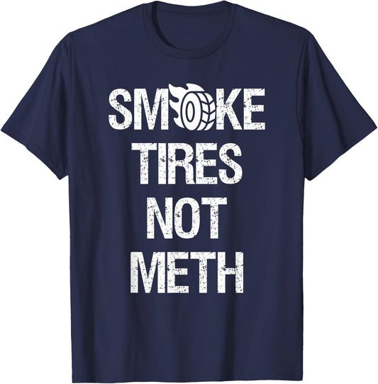 Smoke Tires Not Meth Funny Car Racing Mechanic T-Shirt - T-Shirt | Navy
