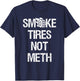 Smoke Tires Not Meth Funny Car Racing Mechanic T-Shirt - T-Shirt | Navy