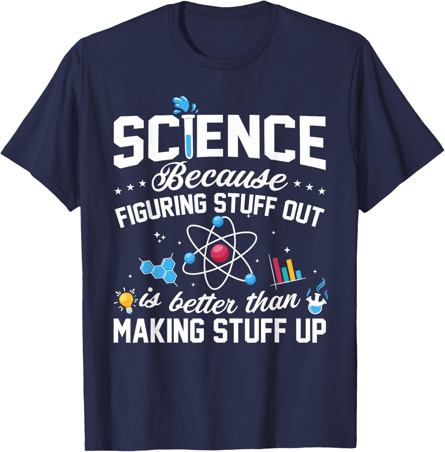 Science Because Figuring Things Out is Better Funny T-Shirt - T-Shirt | Navy