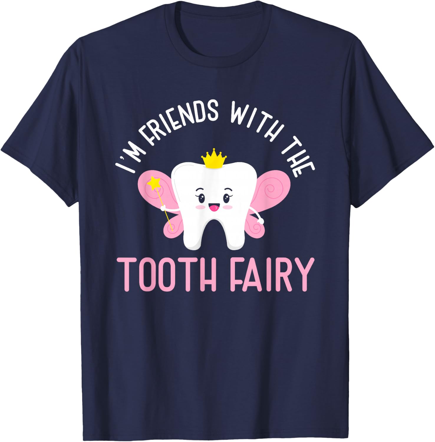 I Am Friends With The Tooth Fairy | Funny Dentist T-Shirt - T-Shirt | Navy