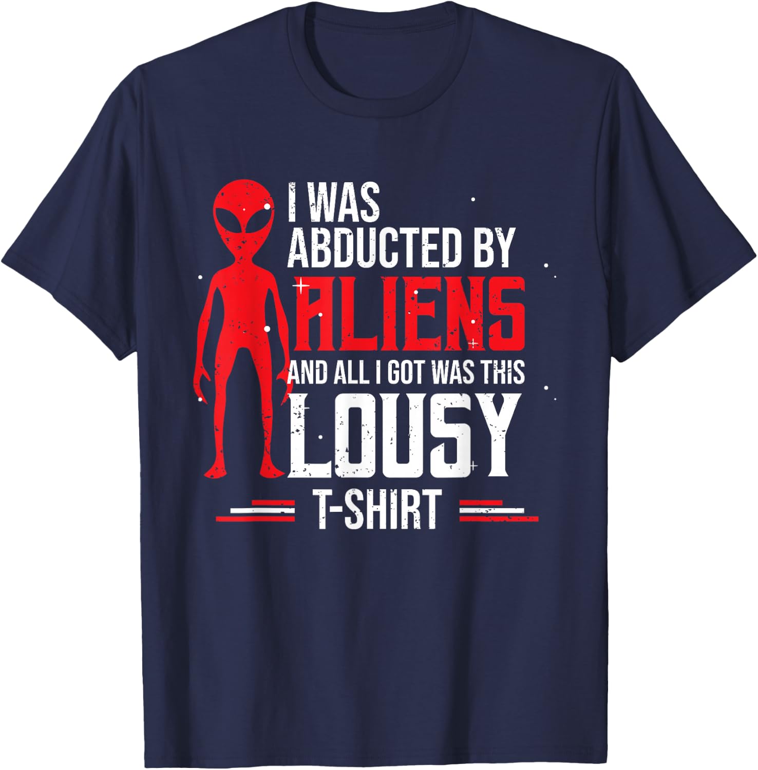 Funny UFO Abducted By Aliens And All I Got Was This Lousy T-Shirt - T-Shirt | Navy