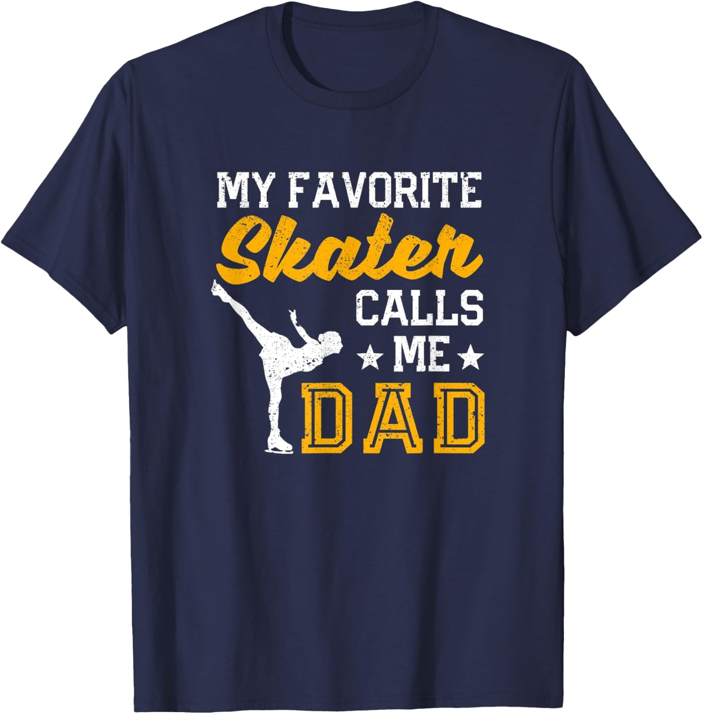 My Favorite Skater Calls Me Dad Ice Skating Father's Day T-Shirt - T-Shirt | Navy