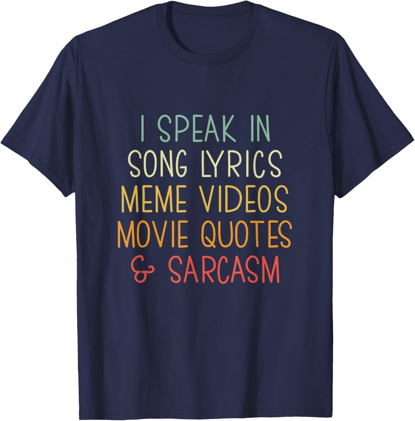 I Speak in Song Lyrics Meme Videos Movie Quotes & Sarcasm T-Shirt - T-Shirt | Navy