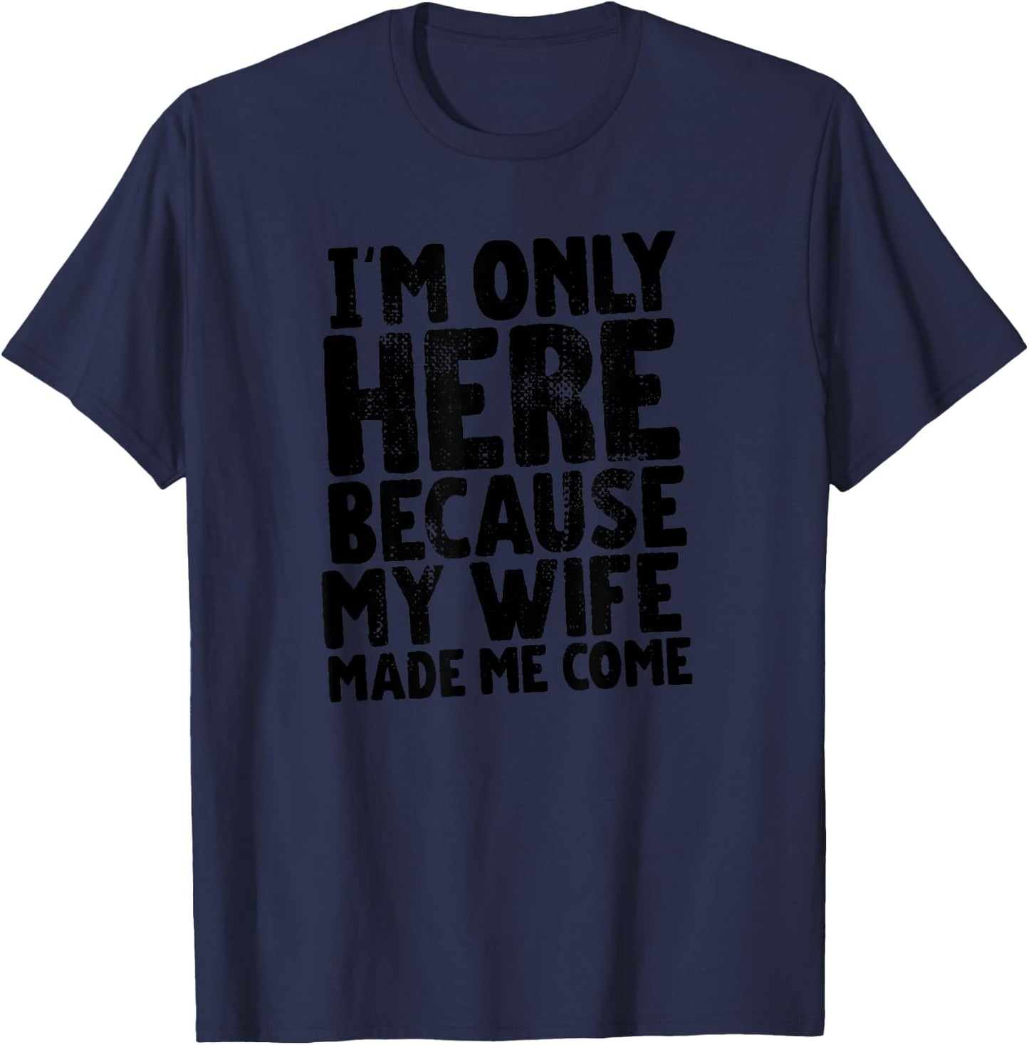 My Wife Made Me Wear This Shirt Gift Husband from Wife T-Shirt - T-Shirt | Navy