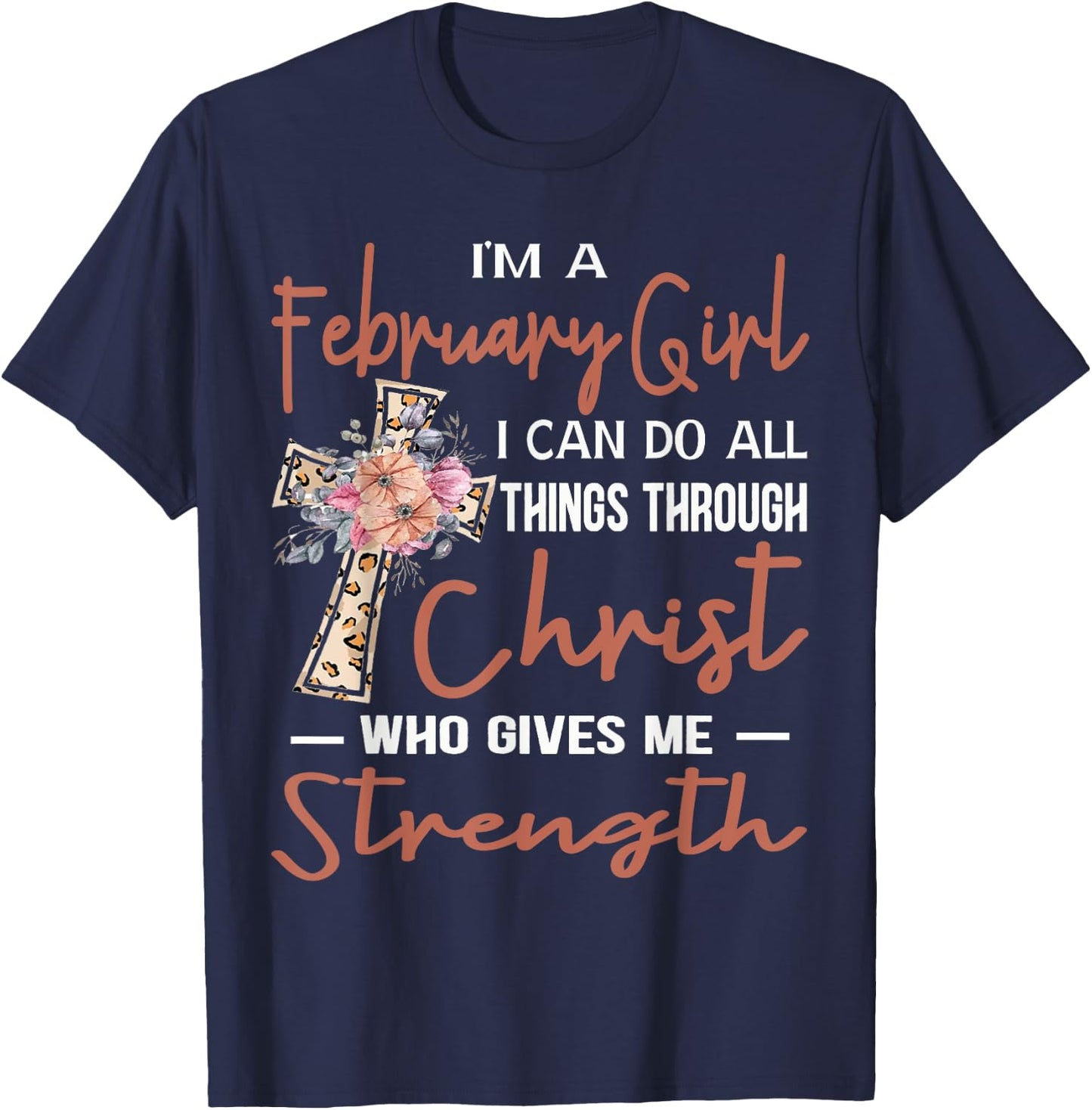 February Girl Birthday I Can Do Things Through Christ Womans T-Shirt - T-Shirt | Navy