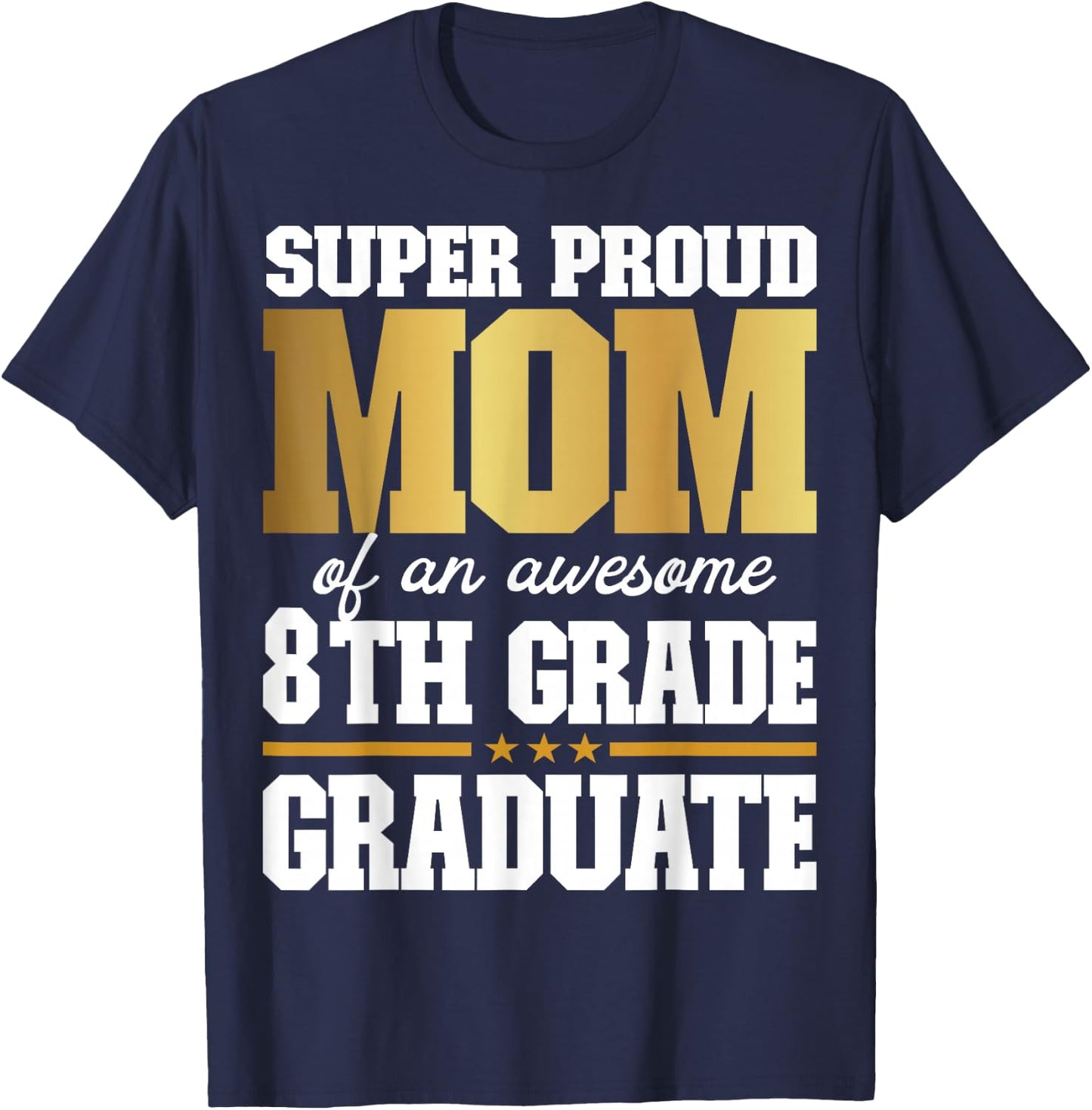 Super Proud Mom of an Awesome 8th Grade Graduate 2025 T-Shirt - T-Shirt | Navy