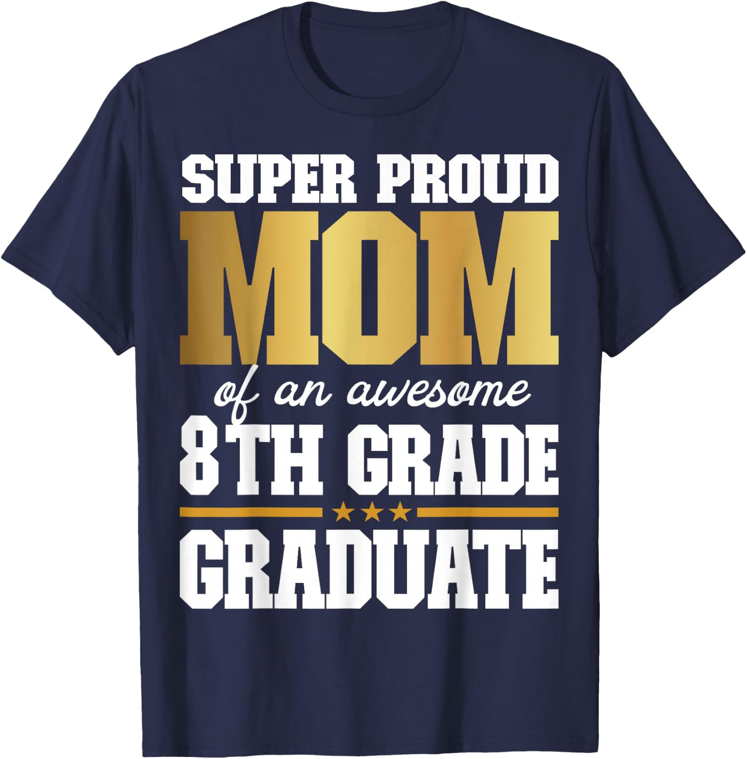 Super Proud Mom of an Awesome 8th Grade Graduate 2025 T-Shirt - T-Shirt | Navy
