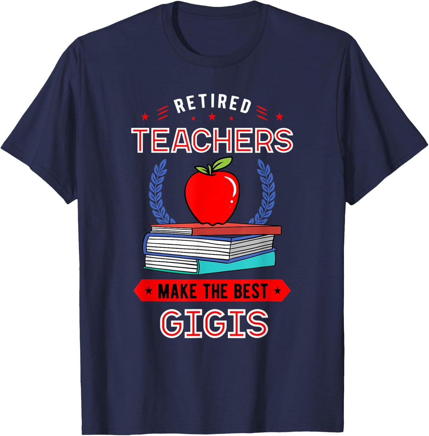 Retired Teachers Make The Best Gigis Retirement T-Shirt - T-Shirt | Navy