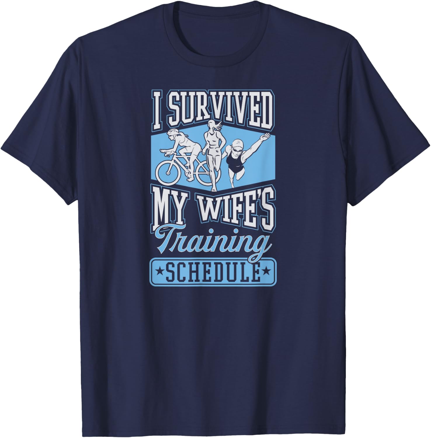 I Survived My Wife's Training Schedule Triathlon T-Shirt - T-Shirt | Navy
