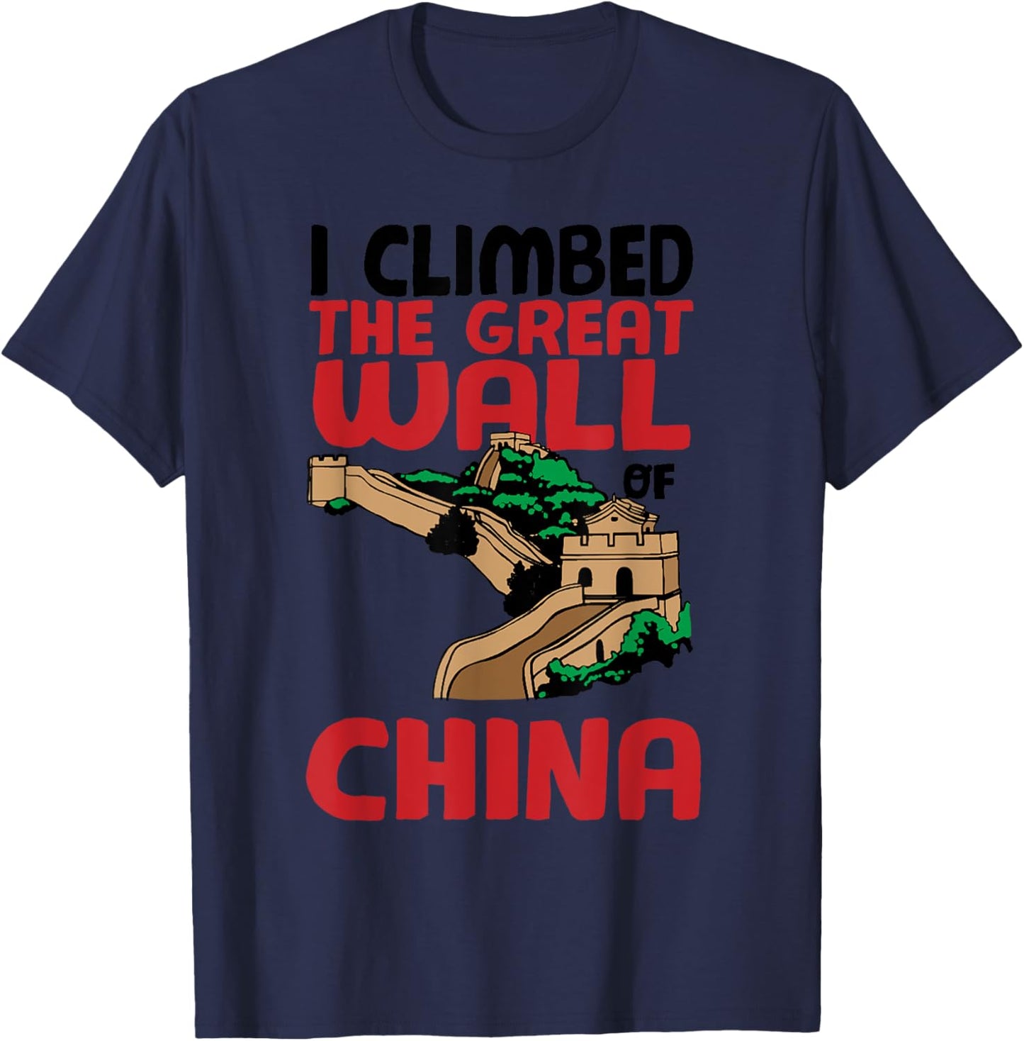 Cute Unique I Climbed The Great Wall Of China Gift T-Shirt - T-Shirt | Navy