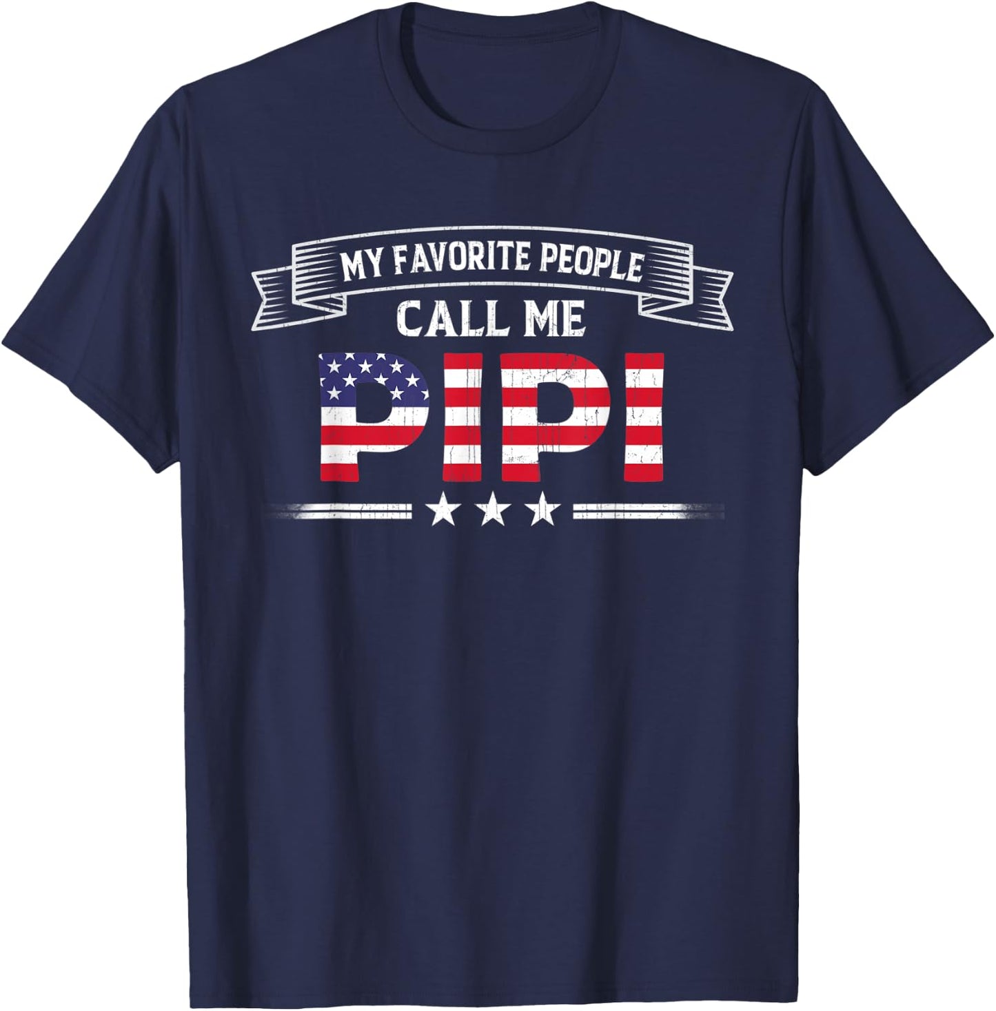My Favorite People Call Me Pipi USA Flag Dad Father's Day T-Shirt - T-Shirt | Navy
