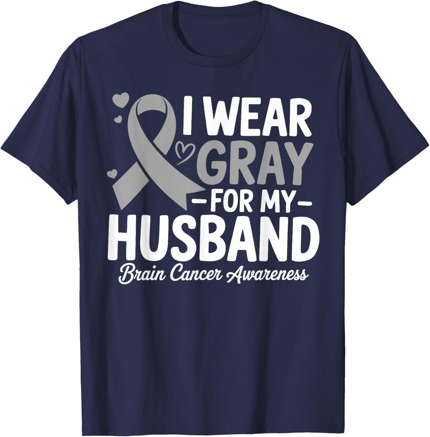 I Wear Gray For My Husband Brain Cancer Awareness T-Shirt - T-Shirt | Navy